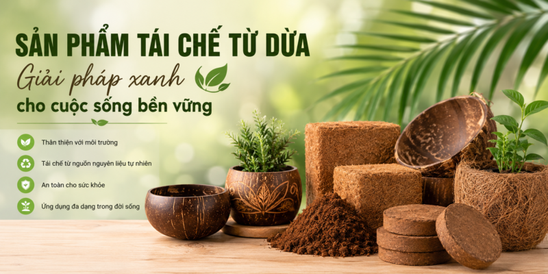Sản phẩm tái chế từ dừa như chậu gáo dừa, mụn dừa và viên nén xơ dừa giúp bảo vệ môi trường, giảm rác thải và hướng đến lối sống xanh.